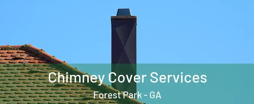  Chimney Cover Services Forest Park - GA