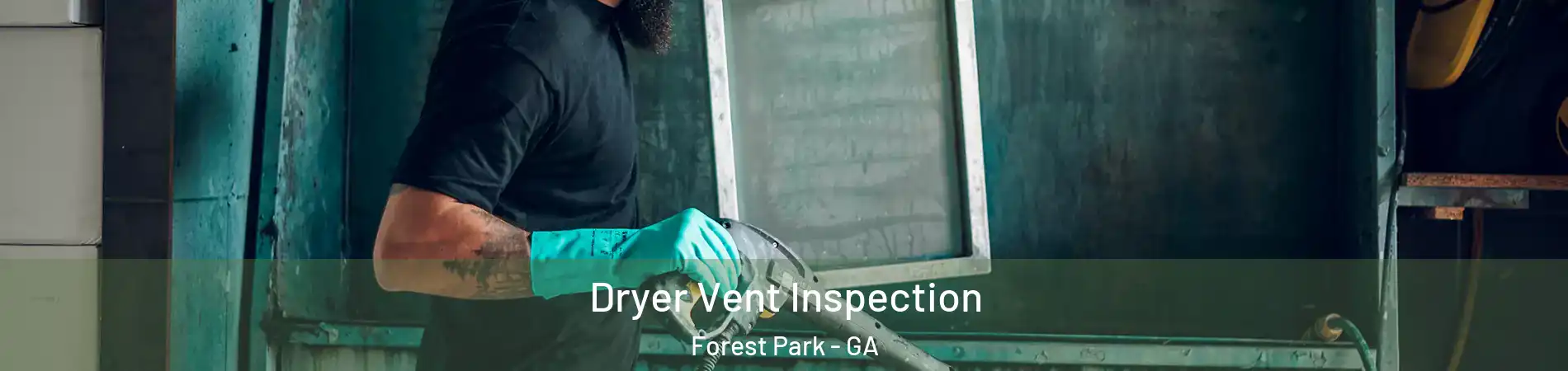  Dryer Vent Inspection Forest Park - GA