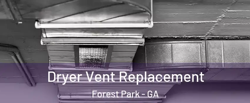  Dryer Vent Replacement Forest Park - GA
