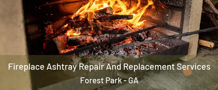  Fireplace Ashtray Repair And Replacement Services Forest Park - GA