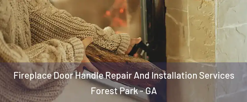  Fireplace Door Handle Repair And Installation Services Forest Park - GA