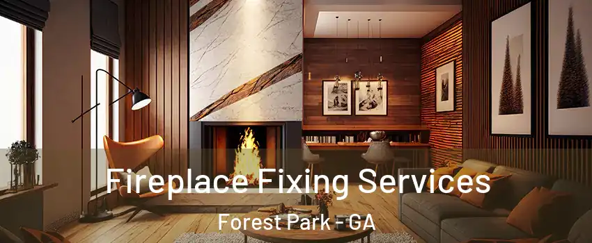  Fireplace Fixing Services Forest Park - GA