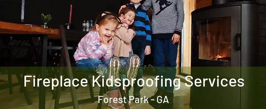  Fireplace Kidsproofing Services Forest Park - GA