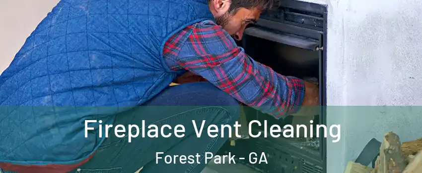  Fireplace Vent Cleaning Forest Park - GA
