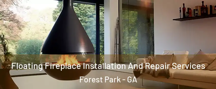  Floating Fireplace Installation And Repair Services Forest Park - GA