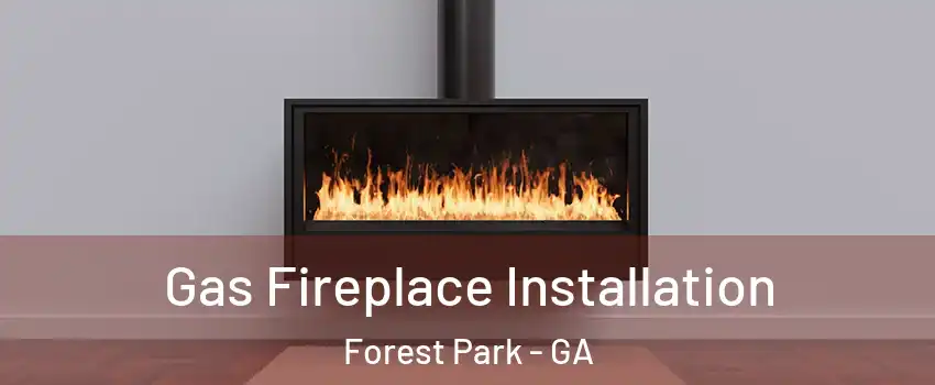  Gas Fireplace Installation Forest Park - GA