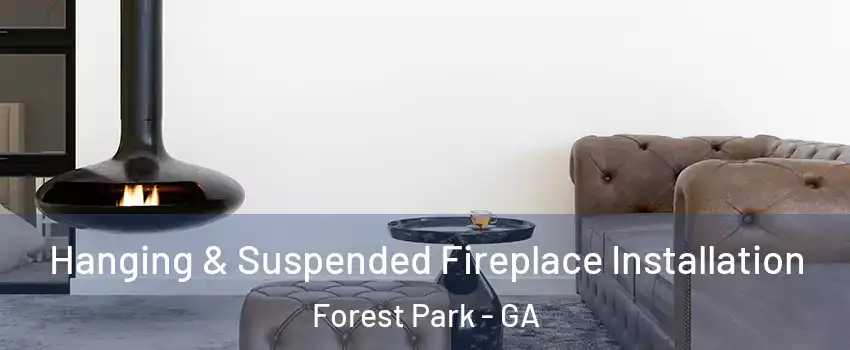  Hanging & Suspended Fireplace Installation Forest Park - GA