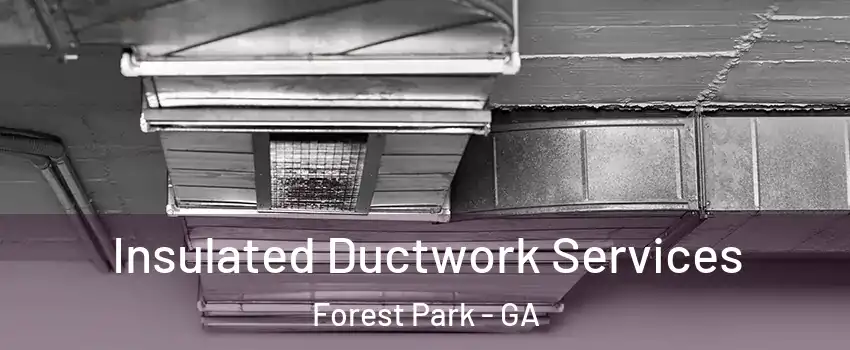  Insulated Ductwork Services Forest Park - GA