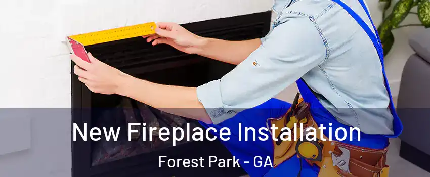  New Fireplace Installation Forest Park - GA