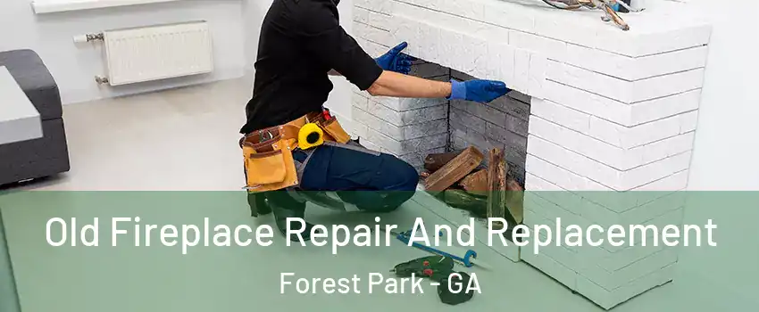  Old Fireplace Repair And Replacement Forest Park - GA