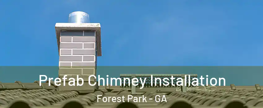  Prefab Chimney Installation Forest Park - GA