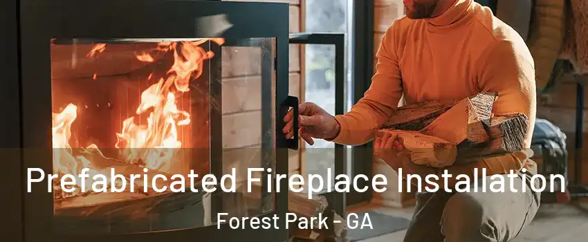  Prefabricated Fireplace Installation Forest Park - GA