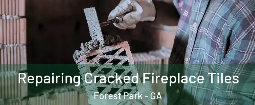  Repairing Cracked Fireplace Tiles Forest Park - GA