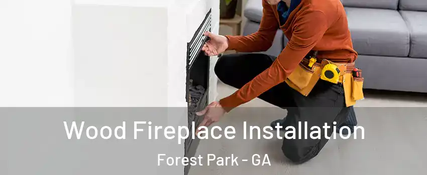  Wood Fireplace Installation Forest Park - GA