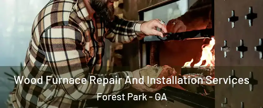  Wood Furnace Repair And Installation Services Forest Park - GA